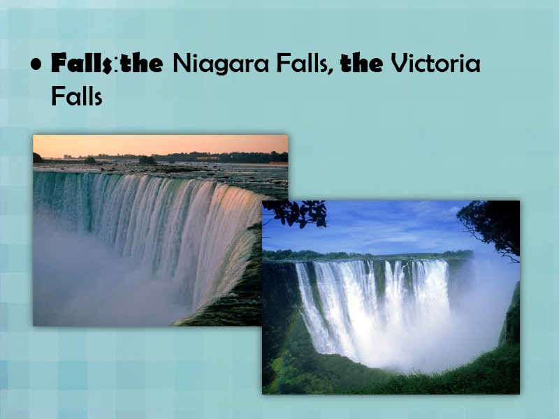 Falls:the Niagara Falls, the Victoria Falls
